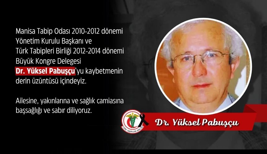 Acımız Büyük: Manisa Tabip Odası Önceki Dönem Yönetim Kurulu Başkanı Dr. Yüksel Pabuşçu’yu Kaybettik