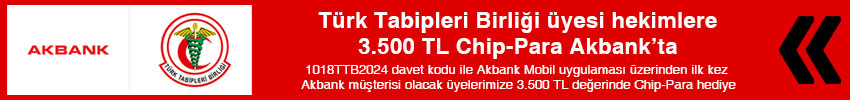 Türk Tabipleri Birliği üyesi hekimlere 3.000 TL’ye Varan Chip-Para Akbank’ta
