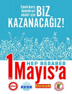 Emek, Barış, Demokrasi, Adalet İçin Biz Kazanacağız! Hep Beraber 1 Mayıs’a!