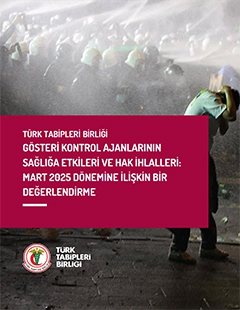 Gösteri Kontrol Ajanlarının Sağlığa Etkileri ve Hak İhlalleri: Mart 2025 Dönemine İlişkin bir Değerlendirme